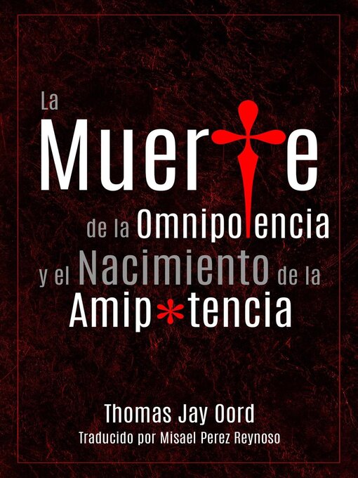 Title details for La Muerte de la Omnipotencia y el Nacimiento de la Amipotencia by Thomas Jay Oord - Available
